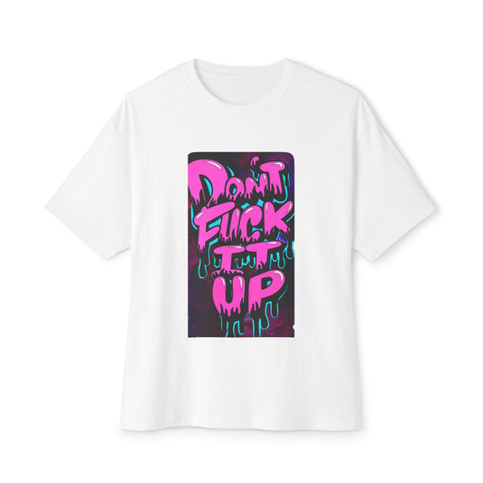 Don’t  fuck it up tee