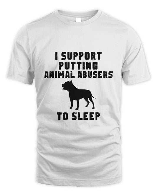 I Support Putting Animal Abusers To Sleep Unisex Standard T-Shirt